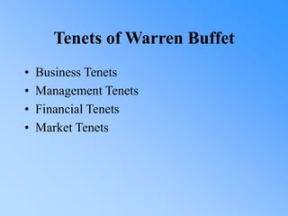 Tenets of Warren Buffet
• Business Tenets
• Management Tenets
• Financial Tenets
• Market Tenets
 