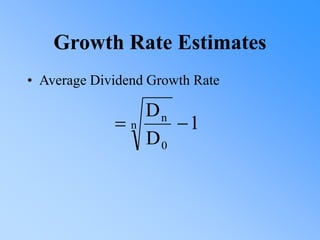 Growth Rate Estimates
• Average Dividend Growth Rate
1
D
D
n
0
n


 