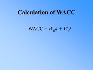 Calculation of WACC
WACC = WEk + Wdi
 