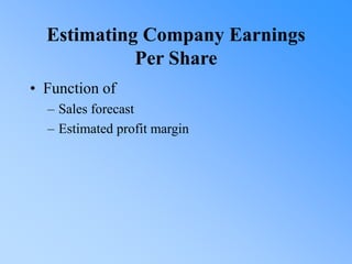 Estimating Company Earnings
Per Share
• Function of
– Sales forecast
– Estimated profit margin
 