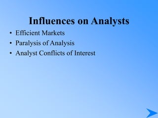 Influences on Analysts
• Efficient Markets
• Paralysis of Analysis
• Analyst Conflicts of Interest
 