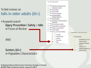 To find reviews on
falls in older adults (65+):
• Keyword search
    Injury Prevention / Safety > falls
    in Focus of Re...