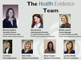 The Health Evidence
                                    Team


Maureen Dobbins                    Kara DeCorby            ...