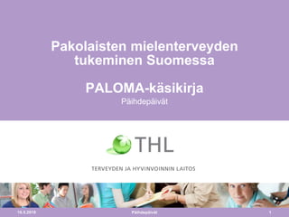16.5.2018 1
Pakolaisten mielenterveyden
tukeminen Suomessa
PALOMA-käsikirja
Päihdepäivät
Päihdepäivät
 