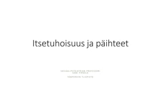 Itsetuhoisuus ja päihteet
SOSIAAL I P S YK IATR I A N PROFESS OR I
SAM I PIR KOL A
TAM PER EE N YL IOPISTO
 