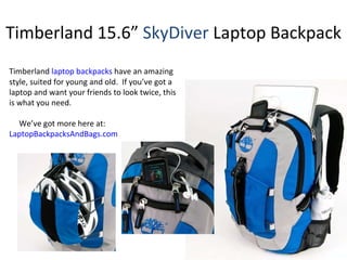 Timberland 15.6”  SkyDiver  Laptop Backpack Timberland  laptop backpacks  have an amazing style, suited for young and old.  If you’ve got a laptop and want your friends to look twice, this is what you need.  We’ve got more here at:  LaptopBackpacksAndBags.com 