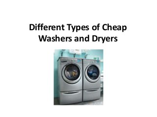 Different Types of Cheap
Washers and Dryers
 