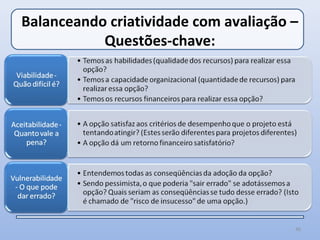 Balanceando criatividade com avaliação –
           Questões-chave:




                                       40
 