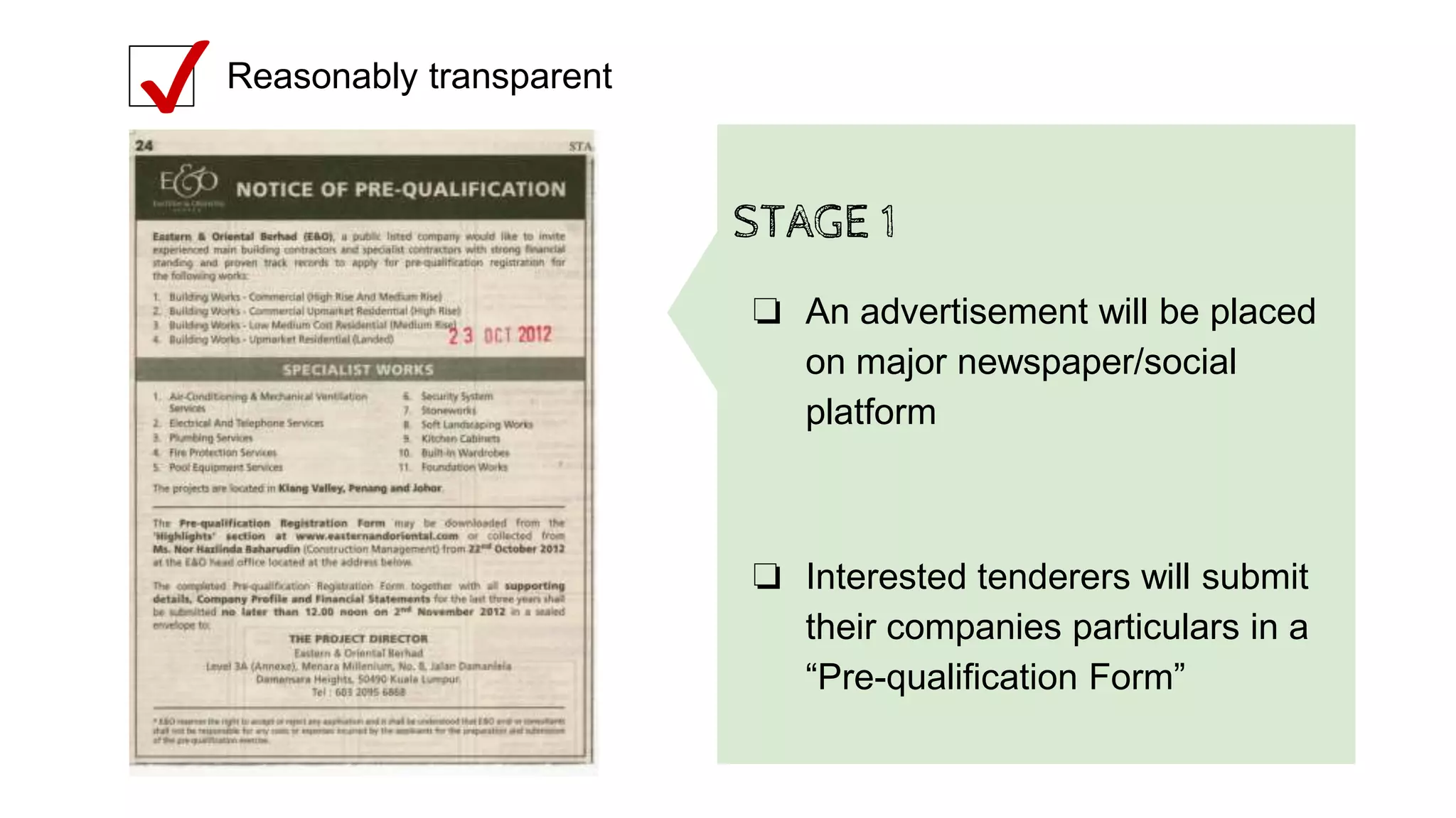 Reasonably transparent
✔
STAGE 1
❏ An advertisement will be placed
on major newspaper/social
platform
❏ Interested tenderers will submit
their companies particulars in a
“Pre-qualification Form”
 