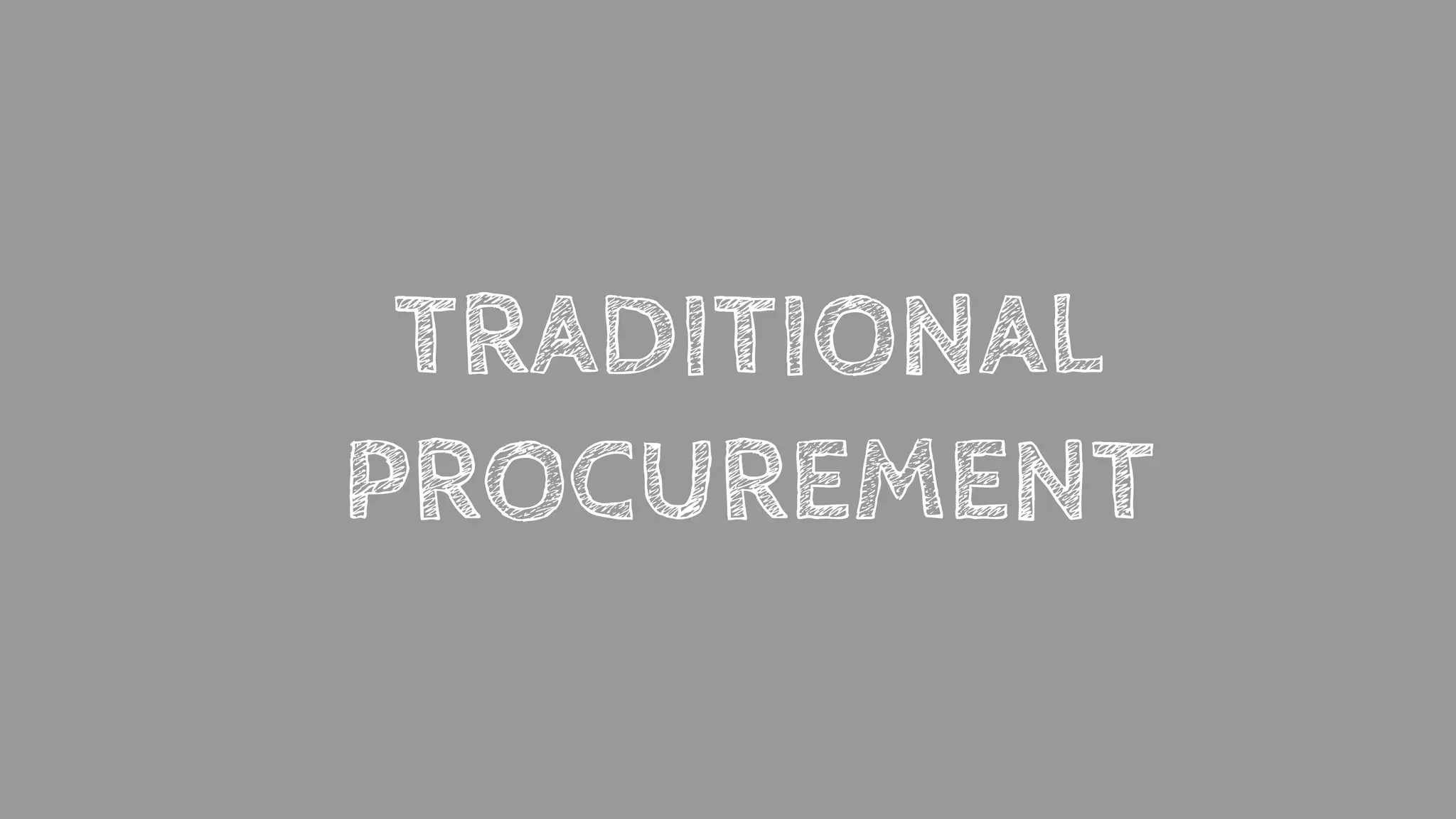 TRADITIONAL
PROCUREMENT
 