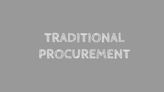 TRADITIONAL
PROCUREMENT
 