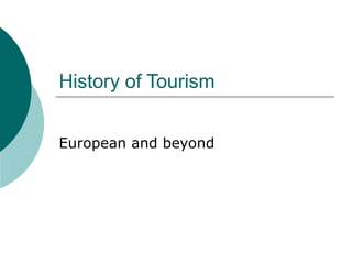 History of Tourism
European and beyond
 