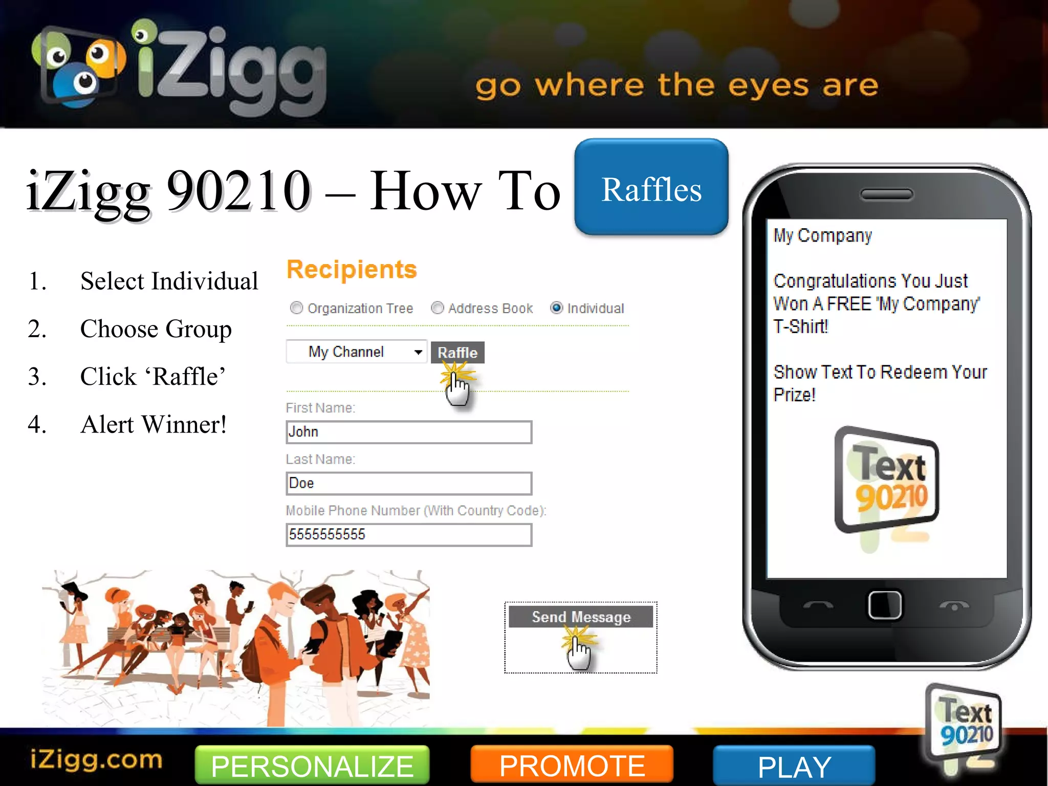 iZigg 90210  – How To Select Individual Choose Group Click ‘Raffle’  Alert Winner! PERSONALIZE PROMOTE PLAY Raffles 