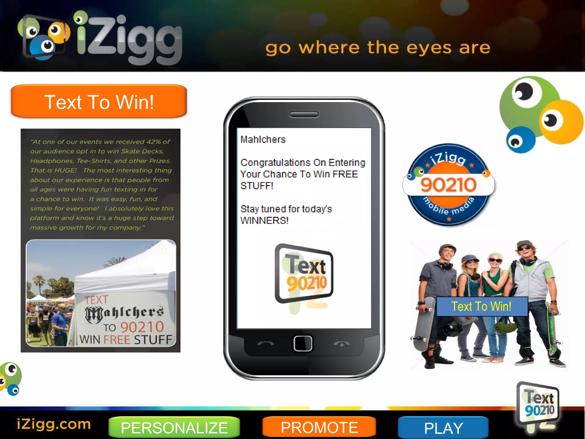 Text To Win! PERSONALIZE PROMOTE PLAY Text To Win! 