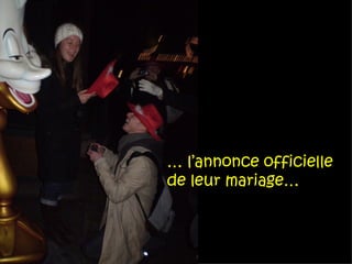 … l’annonce officielle
de leur mariage…