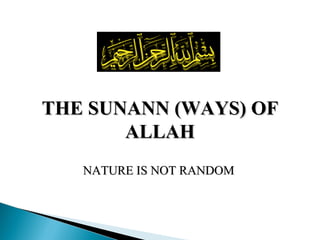 THE SUNANN (WAYS) OF ALLAH NATURE IS NOT RANDOM 