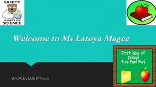 Welcome to Ms.Latoya Magee
SCIENCE CLASS 6th Grade
 