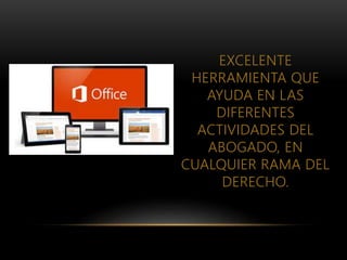EXCELENTE
HERRAMIENTA QUE
AYUDA EN LAS
DIFERENTES
ACTIVIDADES DEL
ABOGADO, EN
CUALQUIER RAMA DEL
DERECHO.