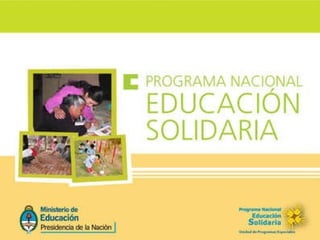 Programa Nacional Educación Solidaria Ministerio de Educación Unidad de Programas Especiales 