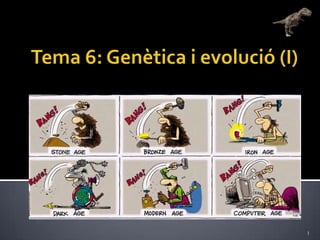Tema 6: Genètica i evolució (I) 1 