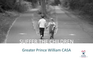 SUFFER THE CHILDREN Greater Prince William CASA 