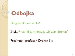 Dragana Kitanović II-6 Škola:  Prva niška gimnazija ,,Stevan Sremac&quot; Predmetni profesor: Dragan Ili ć 