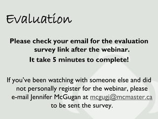 Evaluation
 Please check your email for the evaluation
         survey link after the webinar.
       It take 5 minutes to...