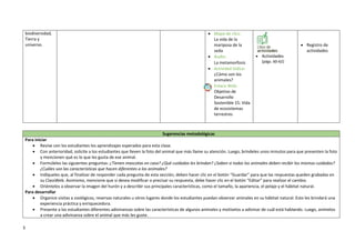 3
biodiversidad,
Tierra y
universo.
 Mapa de clics:
La vida de la
mariposa de la
seda
 Audio:
La metamorfosis
 Actividad lúdica:
¿Cómo son los
animales?
 Enlace Web:
Objetivo de
Desarrollo
Sostenible 15: Vida
de ecosistemas
terrestres
 Actividades
(págs. 60-62)
 Registro de
actividades
Sugerencias metodológicas
Para iniciar
 Revise con los estudiantes los aprendizajes esperados para esta clase.
 Con anterioridad, solicite a los estudiantes que lleven la foto del animal que más llame su atención. Luego, bríndeles unos minutos para que presenten la foto
y mencionen qué es lo que les gusta de ese animal.
 Formúleles las siguientes preguntas: ¿Tienen mascotas en casa? ¿Qué cuidados les brindan? ¿Saben si todos los animales deben recibir los mismos cuidados?
¿Cuáles son las características que hacen diferentes a los animales?
 Indíqueles que, al finalizar de responder cada pregunta de esta sección, deben hacer clic en el botón “Guardar” para que las respuestas queden grabadas en
su ClassWeb. Asimismo, mencione que si desea modificar o precisar su respuesta, debe hacer clic en el botón “Editar” para realizar el cambio.
 Oriéntelos a observar la imagen del hurón y a describir sus principales características, como el tamaño, la apariencia, el pelaje y el hábitat natural.
Para desarrollar
 Organice visitas a zoológicos, reservas naturales u otros lugares donde los estudiantes puedan observar animales en su hábitat natural. Esto les brindará una
experiencia práctica y enriquecedora.
 Presente a los estudiantes diferentes adivinanzas sobre las características de algunos animales y motívelos a adivinar de cuál está hablando. Luego, anímelos
a crear una adivinanza sobre el animal que más les guste.
 