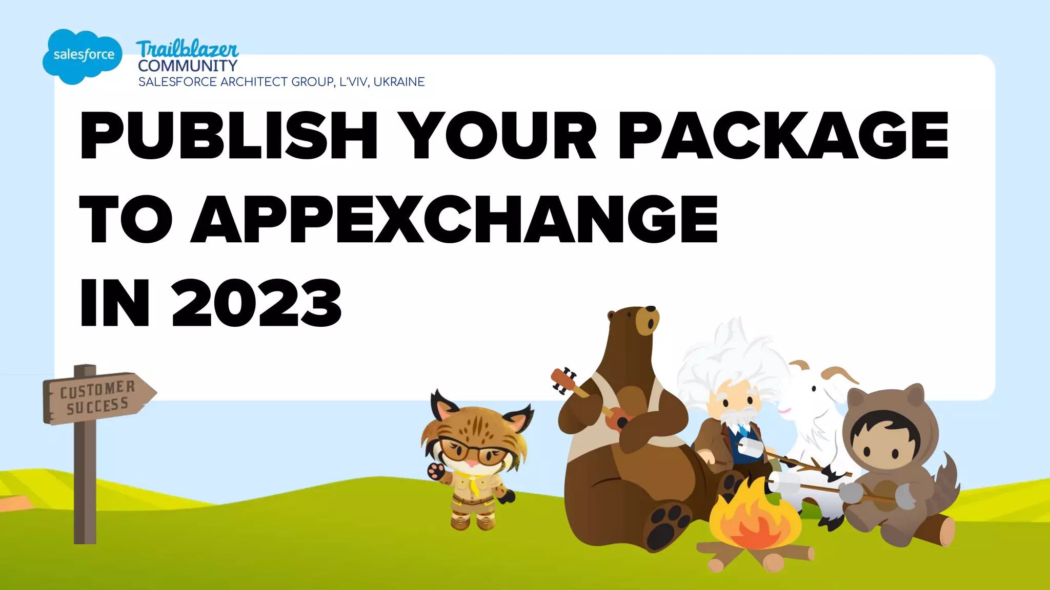 SALESFORCE ARCHITECT GROUP, L'VIV, UKRAINE
PUBLISH YOUR PACKAGE
TO APPEXCHANGE
IN 2023
 