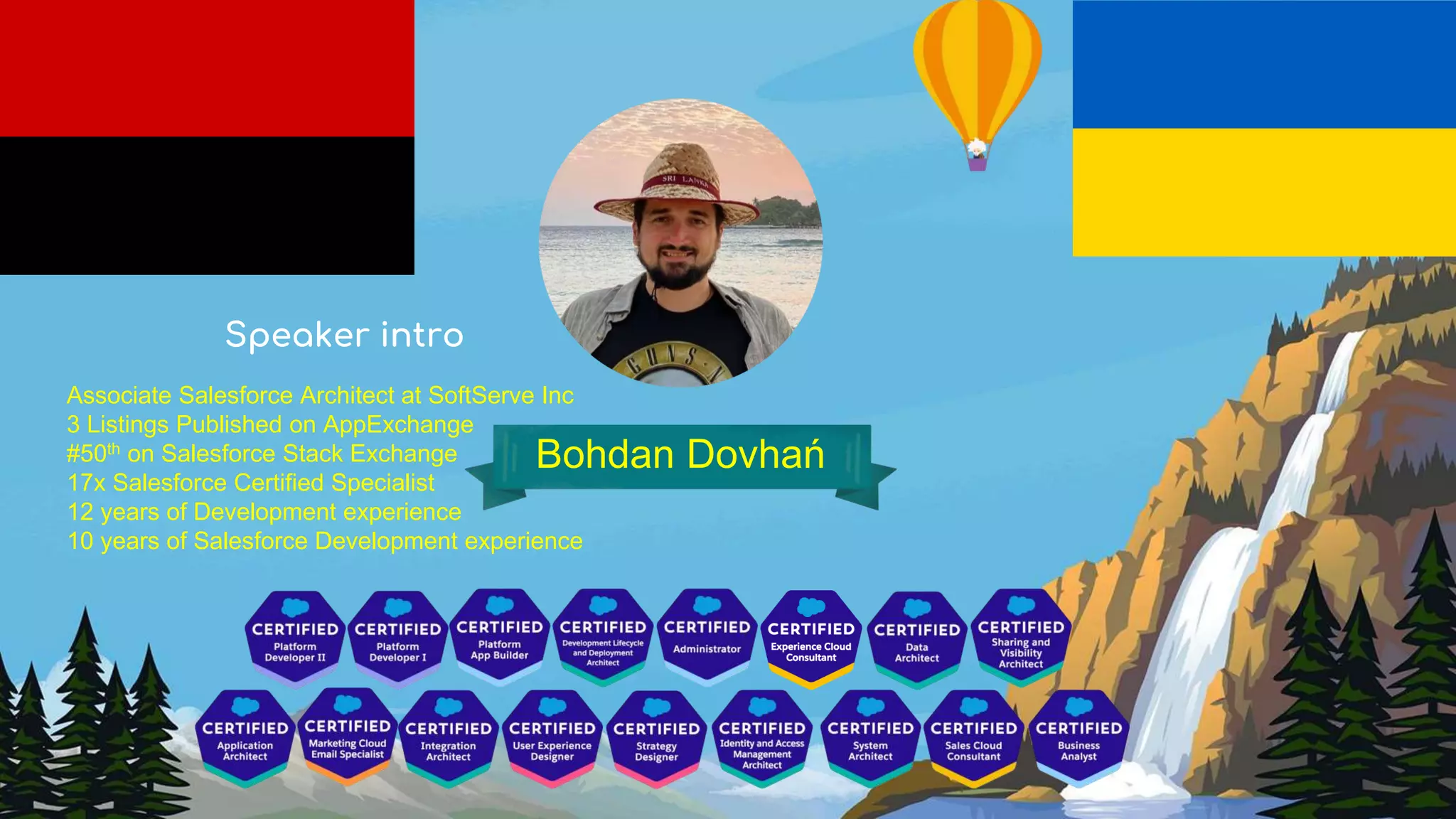 Speaker intro
Bohdan Dovhań
Associate Salesforce Architect at SoftServe Inc
3 Listings Published on AppExchange
#50th on Salesforce Stack Exchange
17x Salesforce Certified Specialist
12 years of Development experience
10 years of Salesforce Development experience
 