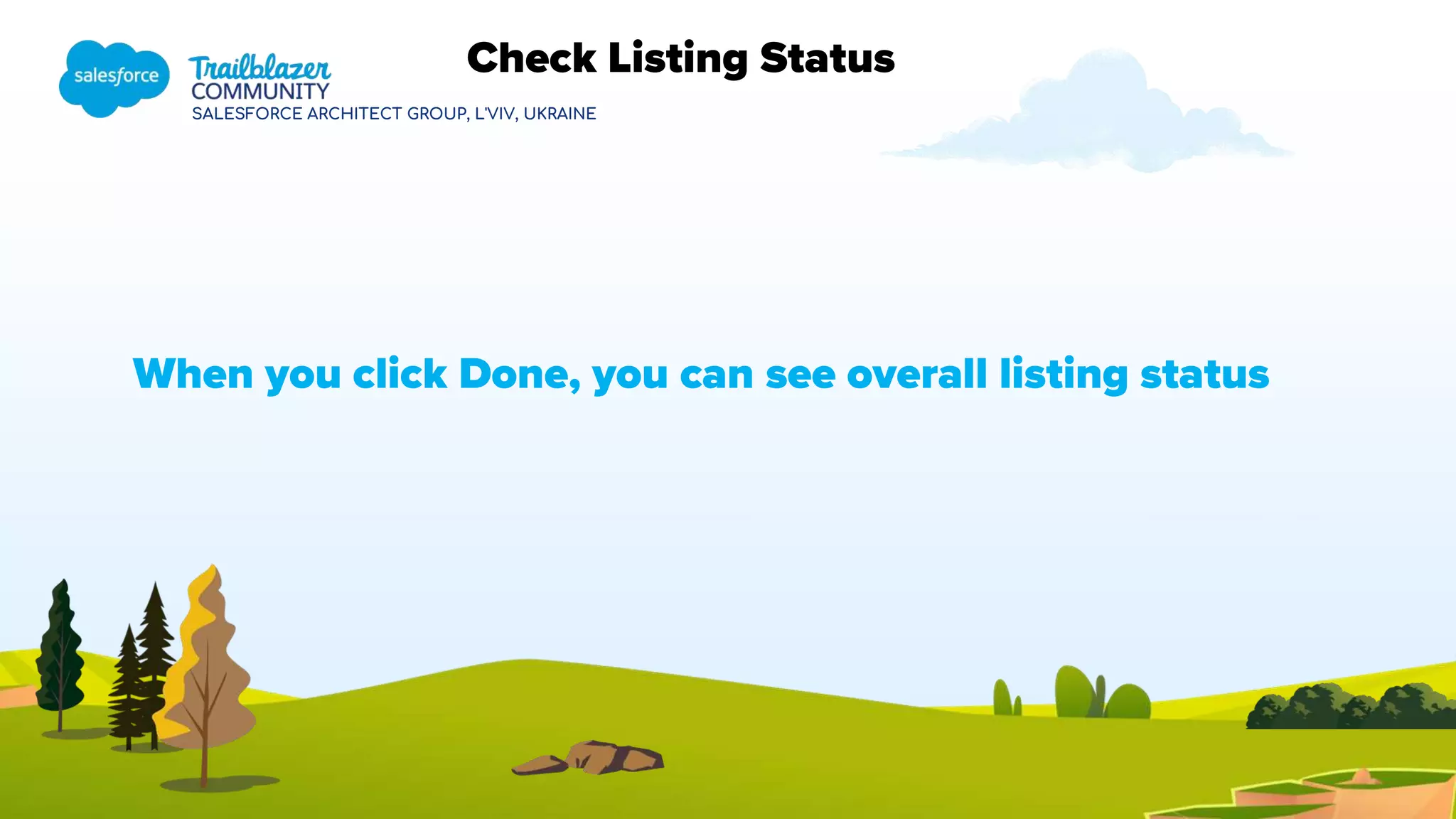 SALESFORCE ARCHITECT GROUP, L'VIV, UKRAINE
When you click Done, you can see overall listing status
Check Listing Status
 