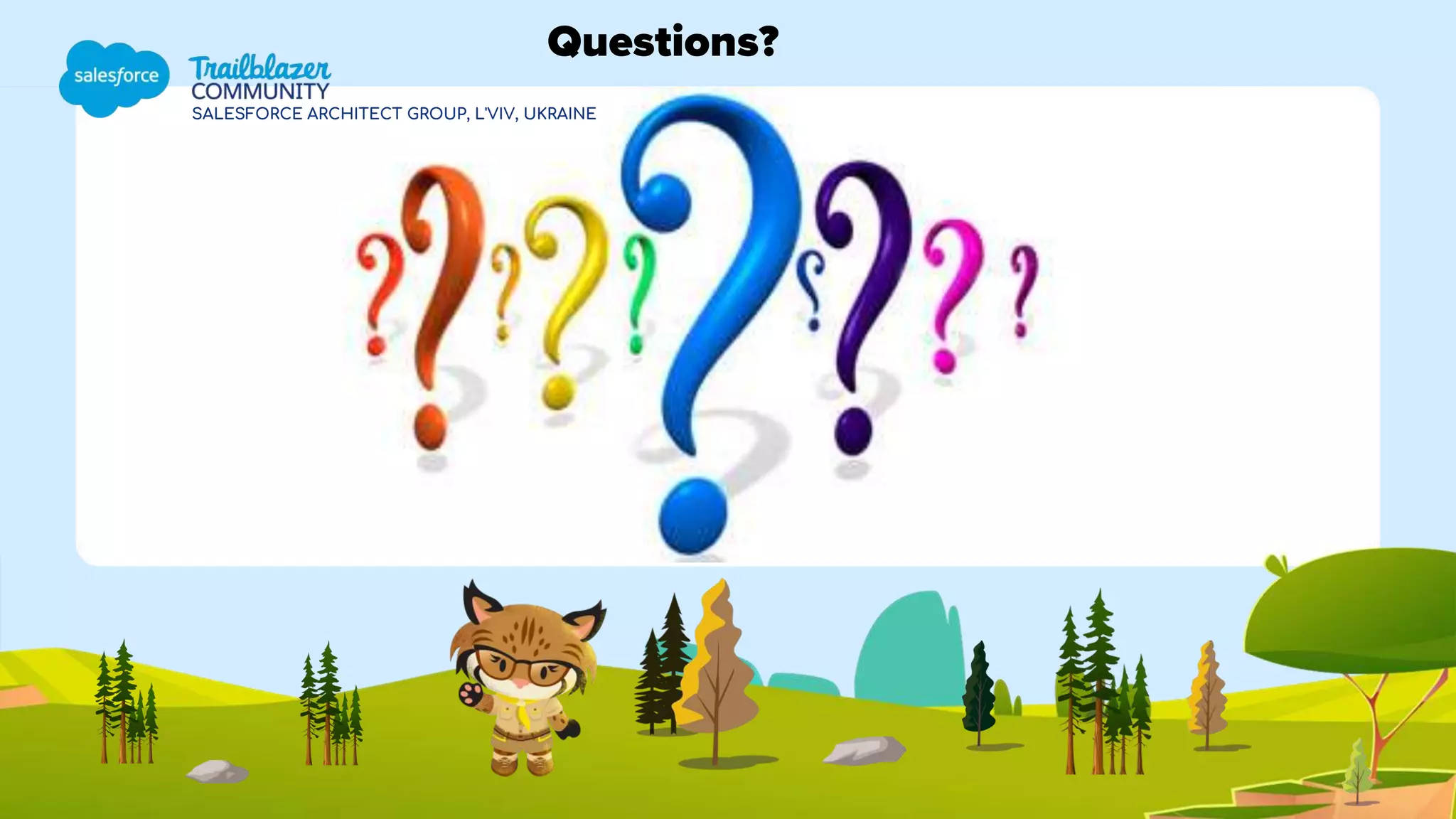 Questions?
SALESFORCE ARCHITECT GROUP, L'VIV, UKRAINE
 