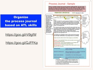 Organize
the process journal
based on ATL skills
https://goo.gl/rV9gfW
https://goo.gl/QJFFKp
 