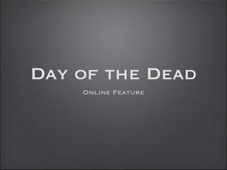 Day of the Dead
    Online Feature
 