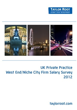 UK Private Practice
West End/Niche City Firm Salary Survey
                                 2012




                         taylorroot.com
 