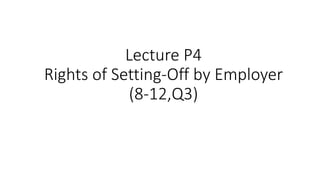 Lecture P4
Rights of Setting-Off by Employer
(8-12,Q3)
 