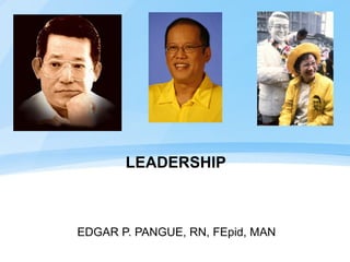 LEADERSHIP EDGAR P. PANGUE, RN, FEpid, MAN 