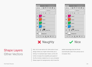 Naughty
 Shape Layers
Other Vectors

Nice

Also, try to use vectors for other parts of your

added advantage that the ﬁll ...