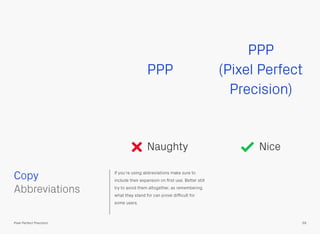PPP

Naughty
 Copy
Abbreviations

PPP
(Pixel Perfect
Precision)

Nice

If you’re using abbreviations make sure to
include ...