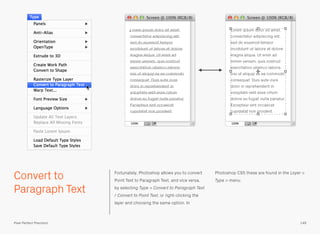 Convert to
Paragraph Text
Fortunately, Photoshop allows you to convert
Point Text to Paragraph Text, and vice versa,
by selecting Type > Convert to Paragraph Text
/ Convert to Point Text, or right-clicking the
layer and choosing the same option. In
Photoshop CS5 these are found in the Layer >
Type > menu.
149Pixel Perfect Precision
 