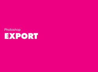 EXPORT
Photoshop
 