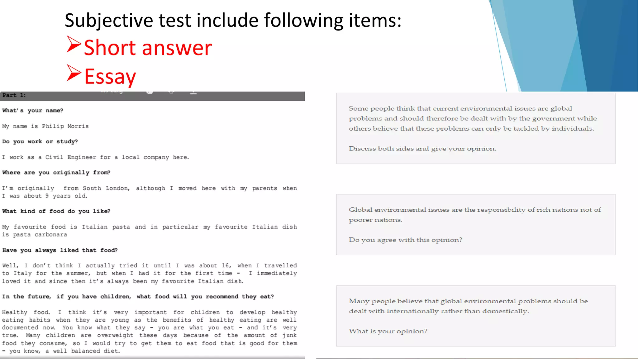 Subjective test include following items:
Short answer
Essay
 