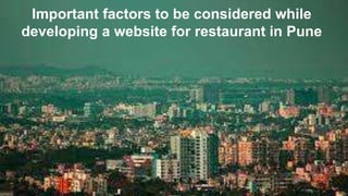 Important factors to be considered while
developing a website for restaurant in Pune
 