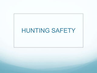 HUNTING SAFETY
 