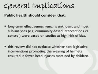 General Implications
Public health should consider that:

 long-term effectiveness remains unknown, and most
  sub-analys...