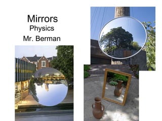Mirrors
Physics
Mr. Berman
 