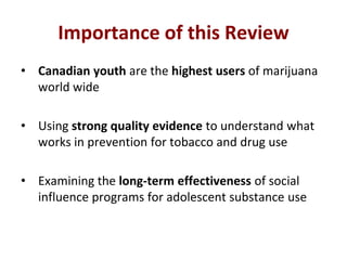Importance of this Review
• Canadian youth are the highest users of marijuana
  world wide

• Using strong quality evidenc...