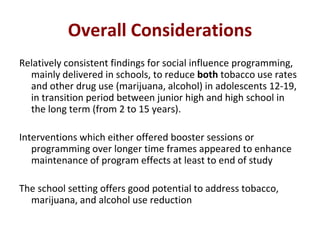 Overall Considerations
Relatively consistent findings for social influence programming,
  mainly delivered in schools, to ...