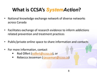 What is CCSA’s SystemAction?
• National knowledge exchange network of diverse networks
  across Canada

• Facilitates exch...