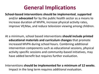 General Implications
School-based interventions should be implemented, supported
and/or advocated for by the public health...